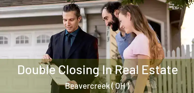  Double Closing In Real Estate Beavercreek ( OH )