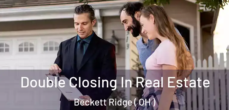  Double Closing In Real Estate Beckett Ridge ( OH )