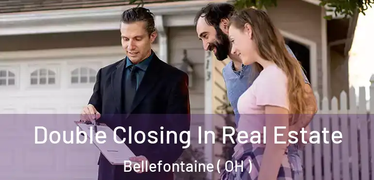  Double Closing In Real Estate Bellefontaine ( OH )