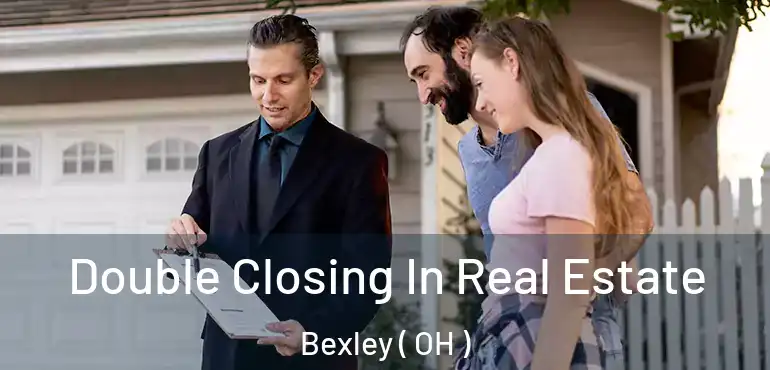  Double Closing In Real Estate Bexley ( OH )