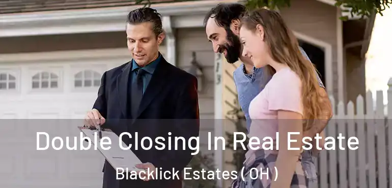 Double Closing In Real Estate Blacklick Estates ( OH )