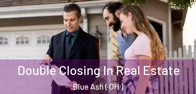  Double Closing In Real Estate Blue Ash ( OH )