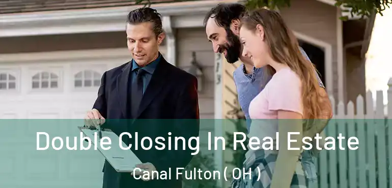  Double Closing In Real Estate Canal Fulton ( OH )