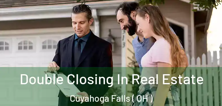  Double Closing In Real Estate Cuyahoga Falls ( OH )