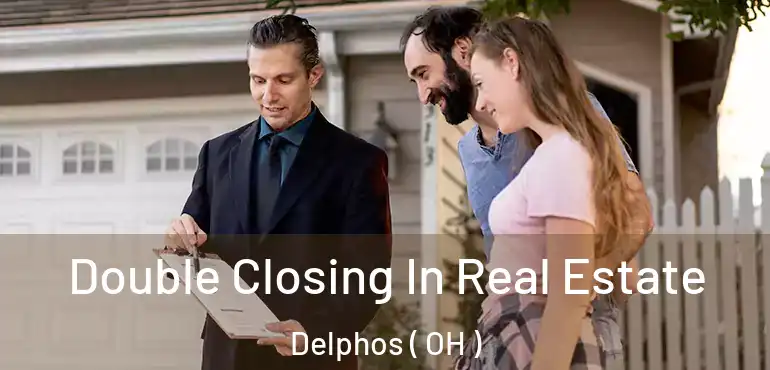  Double Closing In Real Estate Delphos ( OH )