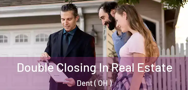  Double Closing In Real Estate Dent ( OH )
