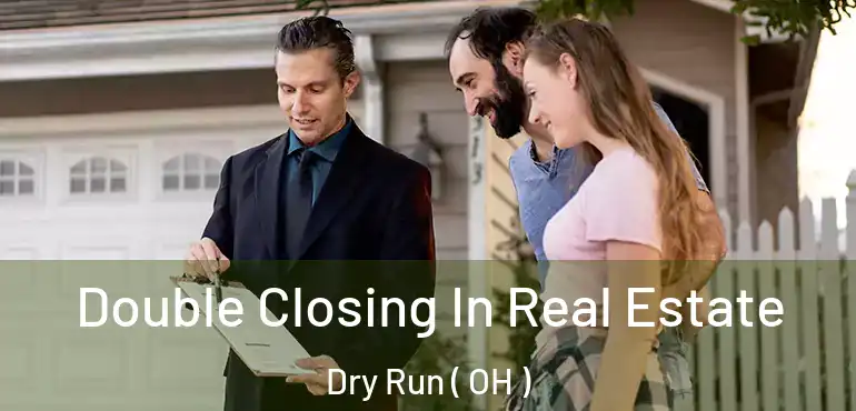  Double Closing In Real Estate Dry Run ( OH )
