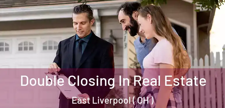  Double Closing In Real Estate East Liverpool ( OH )