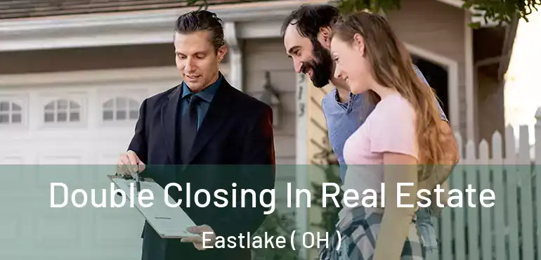  Double Closing In Real Estate Eastlake ( OH )