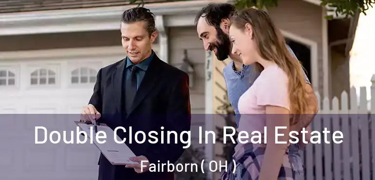  Double Closing In Real Estate Fairborn ( OH )