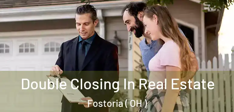  Double Closing In Real Estate Fostoria ( OH )