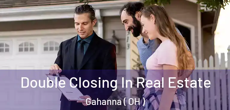 Double Closing In Real Estate Gahanna ( OH )