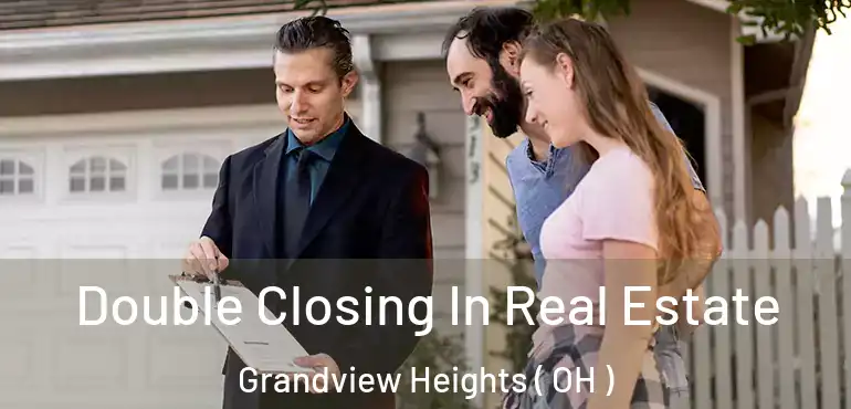  Double Closing In Real Estate Grandview Heights ( OH )