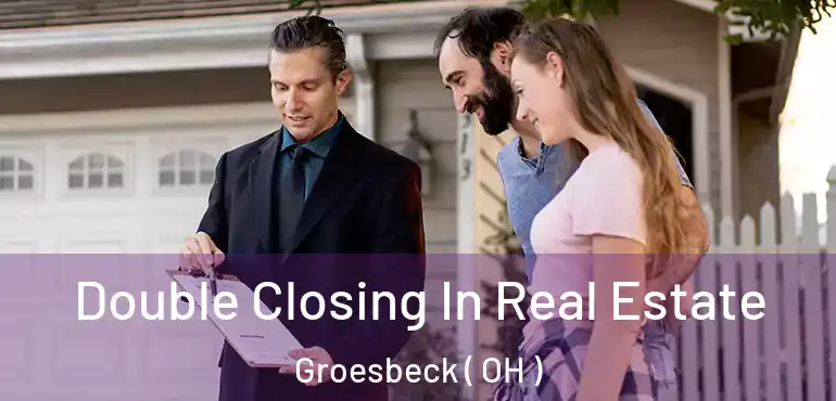  Double Closing In Real Estate Groesbeck ( OH )