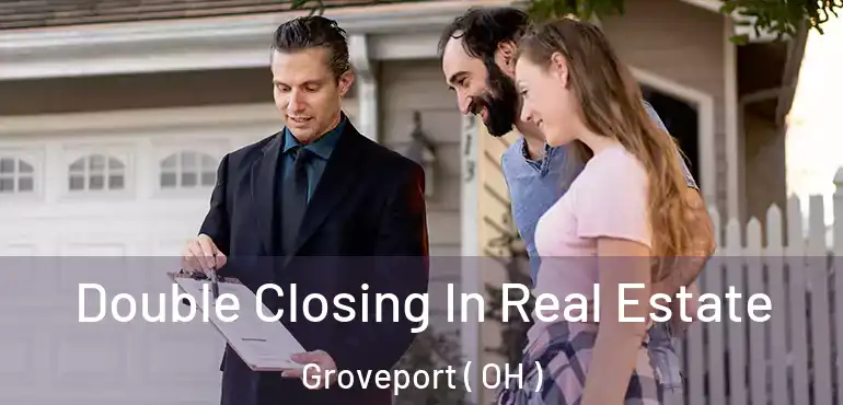  Double Closing In Real Estate Groveport ( OH )