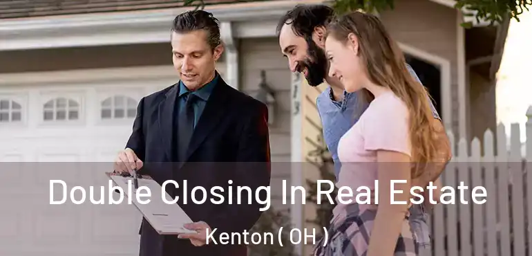  Double Closing In Real Estate Kenton ( OH )