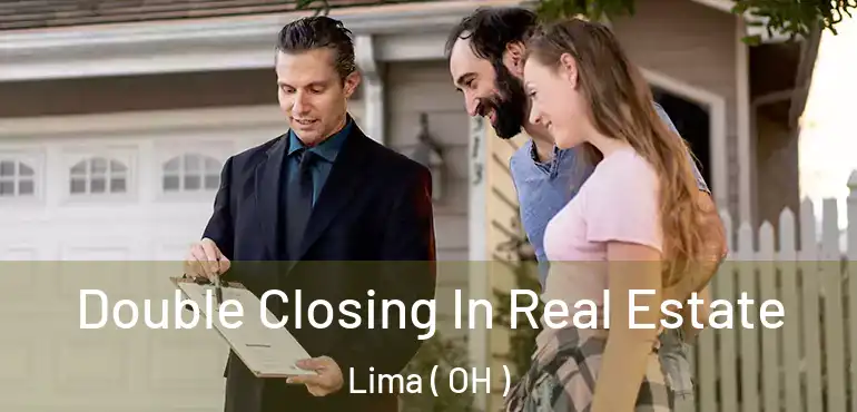  Double Closing In Real Estate Lima ( OH )