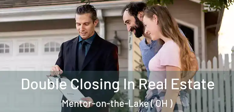 Double Closing In Real Estate Mentor-on-the-Lake ( OH )