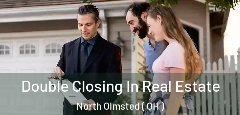  Double Closing In Real Estate North Olmsted ( OH )