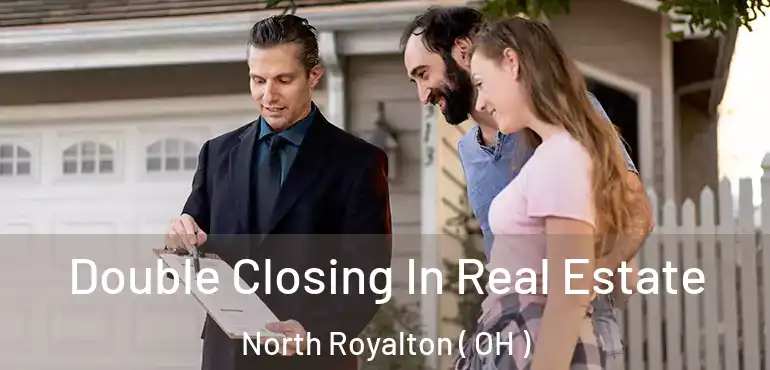 Double Closing In Real Estate North Royalton ( OH )