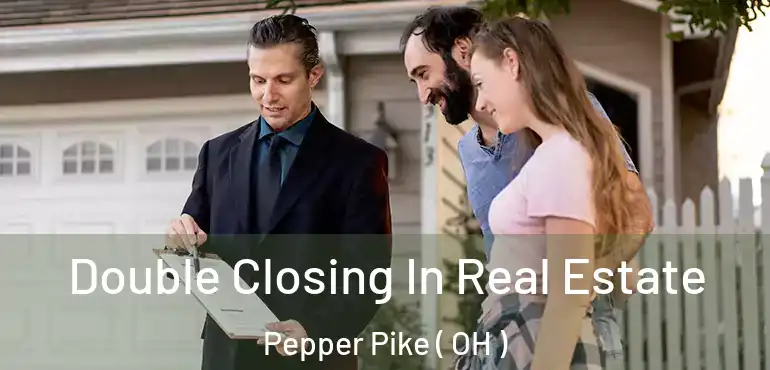  Double Closing In Real Estate Pepper Pike ( OH )