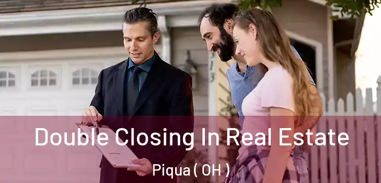  Double Closing In Real Estate Piqua ( OH )