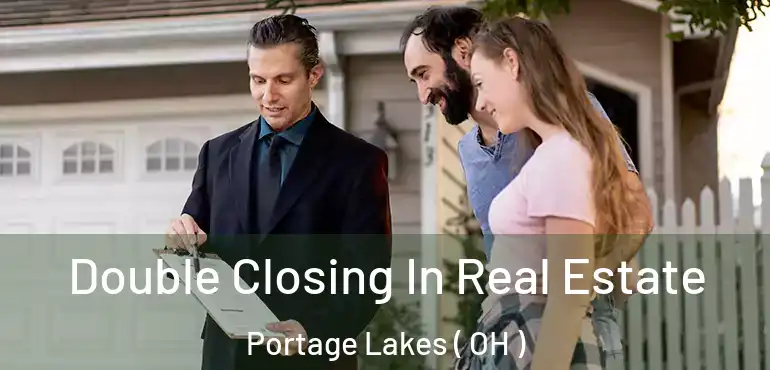  Double Closing In Real Estate Portage Lakes ( OH )