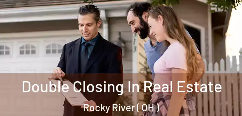  Double Closing In Real Estate Rocky River ( OH )