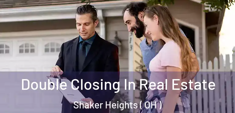  Double Closing In Real Estate Shaker Heights ( OH )