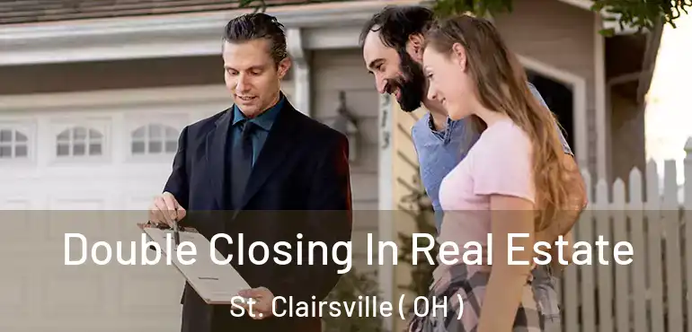  Double Closing In Real Estate St. Clairsville ( OH )