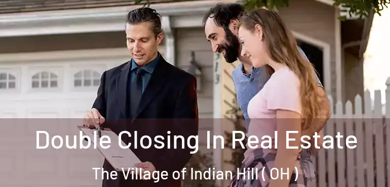 Double Closing In Real Estate The Village of Indian Hill ( OH )