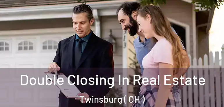  Double Closing In Real Estate Twinsburg ( OH )