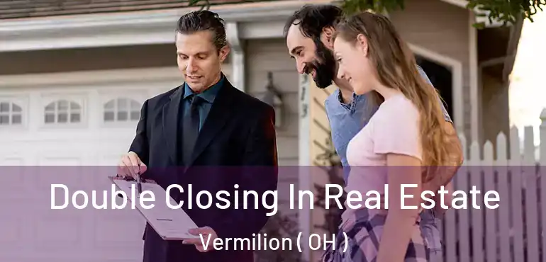  Double Closing In Real Estate Vermilion ( OH )