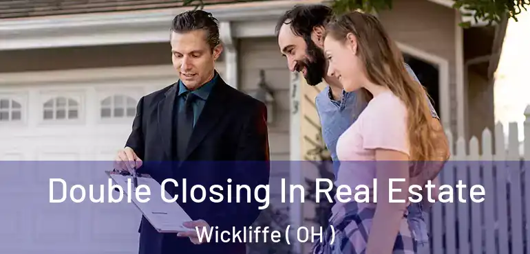  Double Closing In Real Estate Wickliffe ( OH )