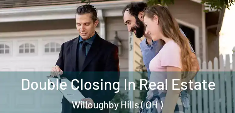  Double Closing In Real Estate Willoughby Hills ( OH )