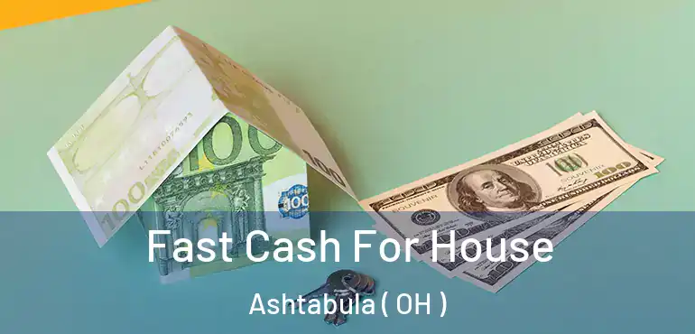  Fast Cash For House Ashtabula ( OH )