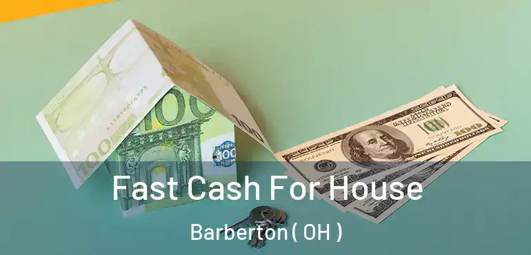  Fast Cash For House Barberton ( OH )