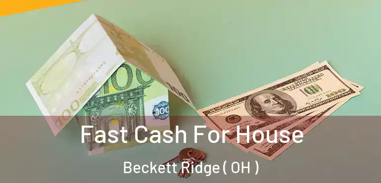  Fast Cash For House Beckett Ridge ( OH )