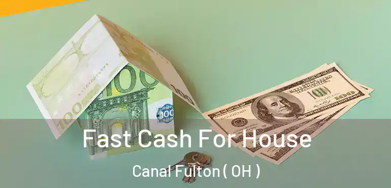  Fast Cash For House Canal Fulton ( OH )