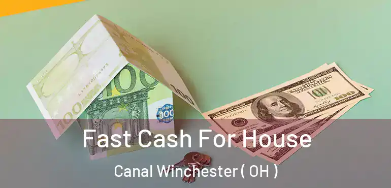  Fast Cash For House Canal Winchester ( OH )
