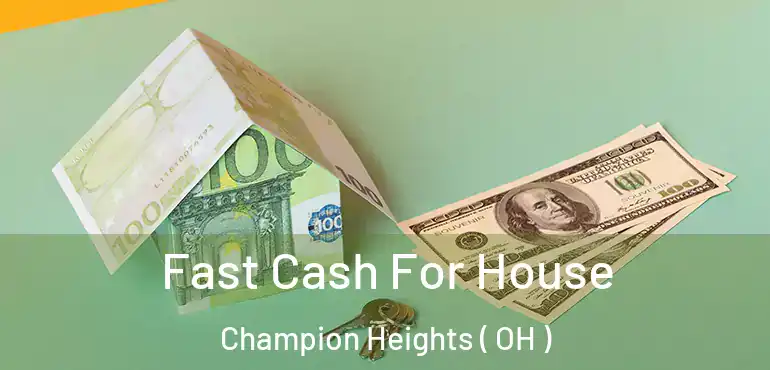  Fast Cash For House Champion Heights ( OH )