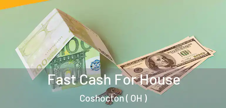  Fast Cash For House Coshocton ( OH )