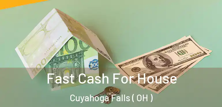  Fast Cash For House Cuyahoga Falls ( OH )