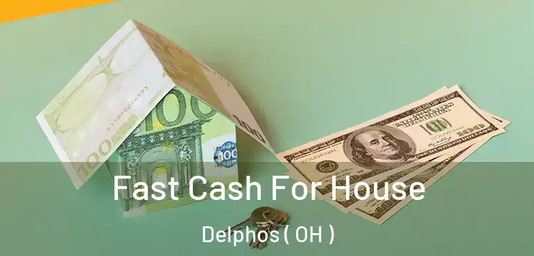  Fast Cash For House Delphos ( OH )