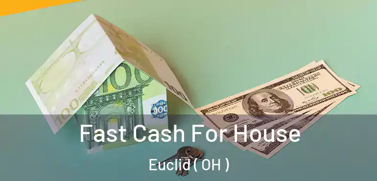  Fast Cash For House Euclid ( OH )
