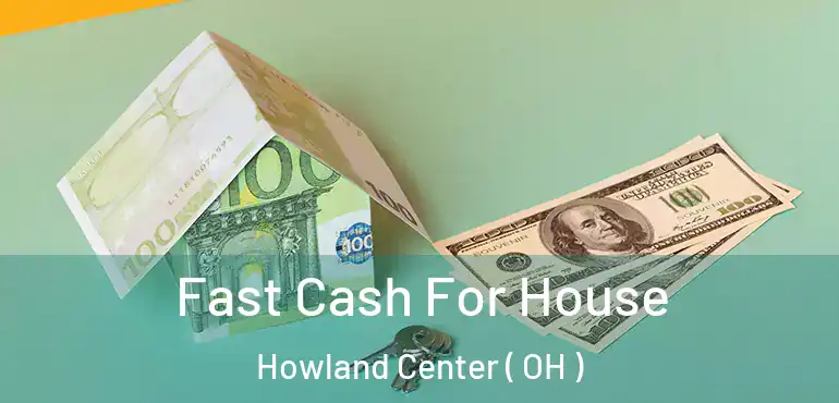  Fast Cash For House Howland Center ( OH )