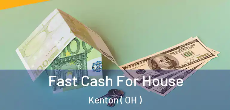  Fast Cash For House Kenton ( OH )