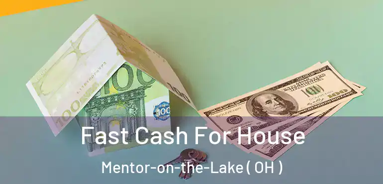  Fast Cash For House Mentor-on-the-Lake ( OH )