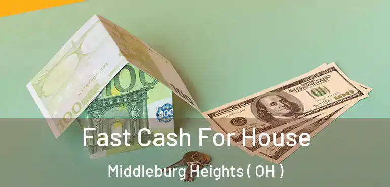  Fast Cash For House Middleburg Heights ( OH )