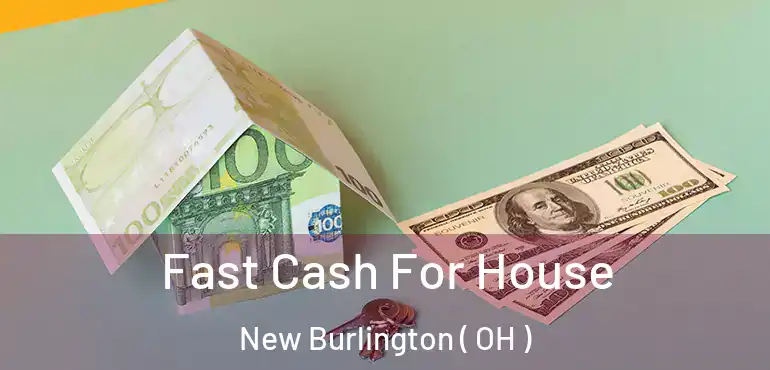  Fast Cash For House New Burlington ( OH )